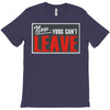 now yous can't leave T-Shirt