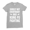 Surely Not Everybody Was Kung Fu Fighting Ladies Fitted T-Shirt