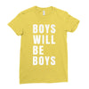boys will be boys Ladies Fitted T-Shirt