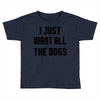 I Want All The Dogs Toddler T-shirt