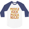 people suck pizza rules 3/4 Sleeve Shirt