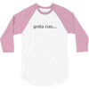 gotta run 3/4 Sleeve Shirt