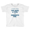 every time Toddler T-shirt