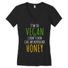 i'm so vegan i don't even call my boyfriend honey Women's V-Neck T-Shirt
