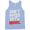 don't mess with nigel Tank Top