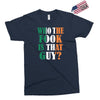 WHO THE FOOK IS THAT GUY Exclusive T-shirt