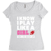 I Know I Play Like A Girl Try To Keep Up Women's Triblend Scoop T-shirt