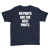 no pants are the best pants Youth Tee