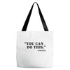 you can do this coffee Tote Bags
