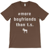 more boyfriends than ts T-Shirt
