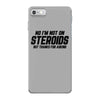No I'm Not On Steroids, But Thanks For Asking iPhone 7 Case