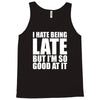 i hate being late but Tank Top