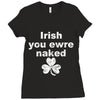 irish you were naked funny t shirt Ladies Fitted T-Shirt