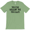 you're killin' me smalls T-Shirt
