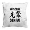 notice me senpai Throw Pillow