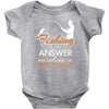 fishing is the answer! Baby Bodysuit