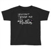 you can't scare me i'm a mother Toddler T-shirt