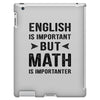 English Is Important But Math Is Importanter iPad 3 and 4 Case