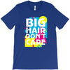 big hair dont care T-Shirt