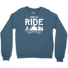 born to ride funny Crewneck Sweatshirt