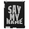 say my name iPad 3 and 4 Case
