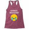 goodbye weekend Racerback Tank