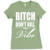 bitch dont kill my vibe Ladies Fitted T-Shirt