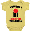 HOWZAT I BAT FOR THE WORLD SERIES Baby Onesie
