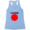 i am here Racerback Tank