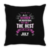 All Women Created Equal But The Best Born In July Throw Pillow