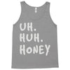 uh huh honey Tank Top
