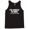i'm great in bed i can sleep for hours funny Tank Top