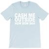 cash me outside (2) T-Shirt