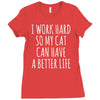 i work hard so my cat can have a better life Ladies Fitted T-Shirt