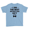 I Am The Best Mother's Day Gift Ever Youth Tee