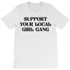 Support Your Local Girl Gang T-Shirt