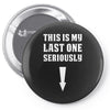 This is My Last One Seriously Pin-back button