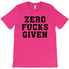 Zero Fucks Given T-Shirt
