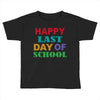 happy last day of school Toddler T-shirt