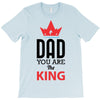 dad you are the king T-Shirt