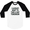 i already want to take a nap 3/4 Sleeve Shirt