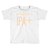 my blood type is ipa+ Toddler T-shirt