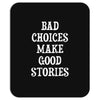 bad choices make good stories Mousepad