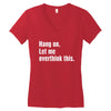 hang on. let me overthink this Women's V-Neck T-Shirt