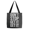 don't stop get it get it Tote Bags