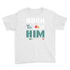 Born To Love Him (Born To Love Her &ndash; Born To Love Him Couples Design Youth Tee
