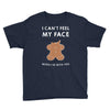 i can't feel my face Youth Tee