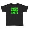 skaters gonna skate Toddler T-shirt