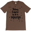 today i choose to be a unicorn T-Shirt
