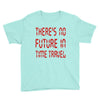 there's no future in time travel Youth Tee